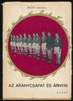 Rejtő László: Az aranycsapat és árnyai. Színes Sportkönyvtár. Bp., 1966, Sport, 153+(3) p.+ 8 t. Els...
