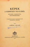 Garády) Gauss Viktor: Képek a természet világából különös tekintettel Magyarországra. 



Bp. 19...