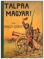 Gracza György: Talpra magyar!... 1848-iki szabadságharcunk rövid története. Bp., Lampel. Újrakötött vászonkötés, rajta az eredeti borítóval, jó állapotban.