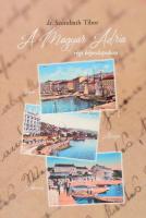 Dr. Szombath Tibor: A Magyar Adria régi képeslapokon. 82 oldal, 2019.