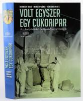 Borbély Ákos-Monory Zénó-Tömördi Máté: Volt egyszer egy cukoripar. A cukorgyártás két évszázada Magyarországon. Bp., 2013, Akadémiai. Kiadói kartonált kötés, jó állapotban.