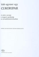 Borbély Ákos-Monory Zénó-Tömördi Máté: Volt egyszer egy cukoripar. A cukorgyártás két évszázada Magy...