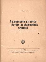 Pavlov, A.:
A parancsnok parancsa: törvény az alárendeltek számára.
(Budapest), [1950 körül]. Álla...