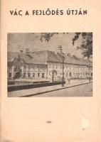 Vác a fejlődés útján.
Vác, 1967. (Pest megyei Nyomda). 32 p. Egyetlen kiadás.
A tervgazdálkodás ke...