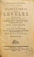 [Haller, Albrecht von (1708-1777)]: Haller Albertnek a Szent Írásban lévő igazságokról írott levelei. Fordíttattak Német Nyelvből Magyarra Szilágy Márton pataki professor által. A' Bernai 1780-dikbéli ki-adás szerént. Ezekhez járul Tillotsonnak ama túdós Kántuáriai Érseknek a' Keresztyén Vallásnak Méltóságáról írott prédikátziója, Anglia Nyelvből fordítva. Pozsonyban és Kassán, 1785., Füskuti Landerer Mihály költségén, 248+1 p. Kiadói kartonált papírkötés, kopott borítóval és gerinccel, hiányzó elülső szennylappal, a címlapon bélyegzéssel, foxing foltos lapokkal.