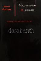 Petri György: Magyarázatok M. számára. Budapest, [1971], Szépirodalmi Könyvkiadó, [Alföldi Nyomda, Debrecen], 131 p. Kiadói papírkötésben, eredeti papír védőborítóval. A költő fényképét Bence György (1941-2006) filozófus készítette. Megjelent 1500 példányban. Első kiadás! A költő első kötete!