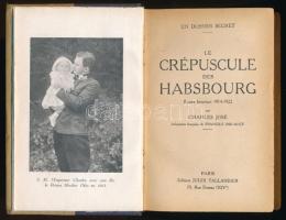 José, Charles: Le crépuscule des Habsbourg. Roman historique 1914-1922. Paris, 1930, Jules Tallandier, 1 (címkép) t.+ 251+(5) p. Francia nyelven. Félvászon-kötésben, helyenként kis lapszéli sérülésekkel.