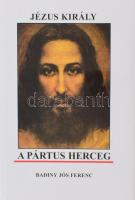 Badiny Jós Ferenc: Jézus király a Pártus herceg. Bp., 2003, Magyar Ház, 488 p. Kiadói kartonált papírkötés, papír védőborítóval