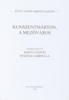 Barna Gábor Pusztai Gabriella(szerk.): Kunszentmárton, a mezőváros - . "... Kőrös vizinek napke...