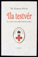 Dr. Katona István Ila testvér - Egy vöröskeresztes műtősnő háborús emlékei   Kornétás Kiadó, 2004. 113p. Kiadói kartonált papírkötésben