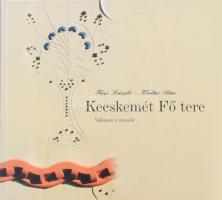 Füzi László-Walter Péter: Kecskemét Fő tere. Vallomás a városról. Kecskemét,2005,Kecskeméti Lapok Kft.Kiadói kartonált papírkötés. 73p.