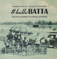 Balpataki Katalin - Lehoczkyi Zsuzsanna: Hello Batta. Százhalombatta képeslapokon. Százhalombatta 2020. 132p. Kiadói kartonált papírkötésben. Dedikált!
