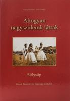 Katus Norbert Kucza Péter: Ahogyan nagyszüleink látták - Sülysáp ( Képek Tépiósáp múltjából ) 94p. Kiadói kartonált papírkötésben
