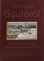 Üdvözlet Gyuláról. Gyula város története régi képes üdvözlőlapokon 1899-1960. Békéscsaba, 2006, Typografika Kft. Kiadói kartonált papírkötésben 112p.