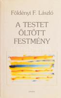 Földényi F. László: A testet öltött festmény. Látogatások műtermekben. Pécs, 1998, Jelenkor. Kiadói kartonált kötés, papír védőborítóval.