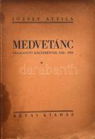 József Attila: Medvetánc. Válogatott költemények 1922-1934. Bp.,1934., Révai, 108+4 p. Első kiadás. Számozatlan példány! Felvágatlan példány! A Medvetánc József Attila (1905-1937) költő, Baumgarten- és posztumusz Kossuth-díjas költő egyik legjelentősebb kötete, a szerző bevezetőjét idézve: "Ez a kötet 1922-34 esztendőkben írt verseim válogatott gyűjteménye, elkallódott füzetekben javarészt már megjelentek. A régi szövegen itt-ott változtattam, kimondott gondolatuk és képzeletük így találóbb forma érzéseimhez. Az első versek kora ifjuságom kisérletei." A kötet a XX. század magyar lírájának egyik legjelentősebb darabja, rendkívül jelentős és ismert versek követik itt egymást, melyek közül jónéhány ebben a kötetben jelent meg először, így a Reménytelenül, az Óda (1933), az Elégia (1933), az Eszmélet (1934) és a kötetzáró Mama (1934) című vers. Ez az első és utolsó, még életében átütő sikert arató verseskönyve. Már a kortársak érzékelték, hogy e kötetével József Attila a magyar költészet élvonalába emelkedett. Kiadói papírkötés, foltos, kissé kopott borítóval, az elülső borítón apró szakadással, a hátsó borítón gyűrődéssel, foltos elülső szennylappal és kissé foltos címlappal.