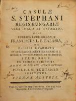 Balassa [Ferenc], Franciscus: Casulae S. Stephani regis Hungariae vera imago et expositio, quas publ...