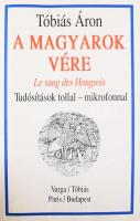 Tóbiás Áron: A magyarok vére. Le sang des Hongrois. Tudósítások tollal - mikrofonnal. DEDIKÁLT! Paris / Budapest, Varga / Tóbiás. Kiadói papírkötés.
