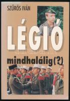 Szűrös Iván: Légió mindhalálig (?). DEDIKÁLT! Szerk. és az utószót írta: Nagy Tibor. Szolnok, 1993, Verseghy Kiadó. Kiadói papírkötés, kissé koszos borítóval.