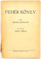 Zsolt Béla szerk.: Fehér könyv. Írta: Bródy Sándor. Folytatja: - -. Budapest, 1945. [Globus ny.] 181 + [2] p. Közvetlenül a háború után megjelent válogatás - utalva Bródy korábbi sorozatára - politikai és kulturális szövegei elsősorban az antiszemitizmussal foglalkoznak, de Rákosi és Károlyi is szerepet kapott benne. Papírborítóban, kissé sérült.
