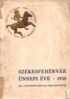 Székesfehérvár ünnepi éve: 1938. Vitéz Láng István összegyűjtött és feldolgozott adatai alapján írta...