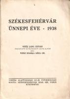 Székesfehérvár ünnepi éve: 1938. Vitéz Láng István összegyűjtött és feldolgozott adatai alapján írta...