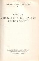 Kováts Lajos: 
A Dunai Repülőgépgyár Rt. története.
Budapest, 1985. Magyar Történelmi Társulat Üze...