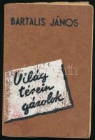 Bartalis János: Világ térein gázolok. Versek. Bp., 1937, Dante. Kiadói papírkötés, néhol foltos lapok, kissé széteső állapotban.