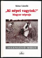 Kósa László: ,,Ki népei vagytok?" Magyar néprajz. Jelenlévő múlt sorozat. Bp., 1998, Planétás, 246+(2) p. Fekete-fehér képekkel illusztrálva. Kiadói kartonált papírkötés.