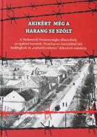 Sallai Károlyné szerk.: Akikért még a harang se szólt. Túrkeve, 2016, kartonált papírkötés, jó állapotban.