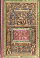 Hedin, Sven: 
A rejtelmes India felé. Sven Hedin utazása Perzsia sivatagjain keresztül. Fordította ...