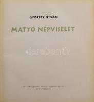 Györffy István: Matyó népviselet. Szerk. és sajtó alá rend.: Fél Edit. Bp., 1956, Képzőművészeti Ala...