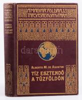 [Agostini, Alberto Maria de (1883-1960)] Alberto M. De Agostini: Tíz esztendő a Tűzföldön. Fordította: Cholnoky Béla. Magyar Földrajzi Társaság Könyvtára. Bp.,én., Lampel R. (Wodianer F. és Fiai), 209+2 p.+28 t. +2 (kihajtható térképek) t. Fekete-fehér fotókkal illusztrált. Kiadói dúsan aranyozott egészvászon sorozatkötés, minimális kopással , térkép-melléklet nélkül.