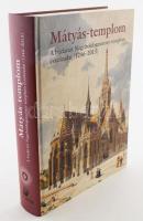 Mátyás-templom. A budavári Nagyboldogasszony-templom évszázadai (1246-2013). Kiállítási katalógus. B...