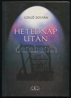 Czegő Zoltán: Hetednap után. DEDIKÁLT! Bp., 2001, Hungarovox. Kiadói papírkötés, jó állapotban.