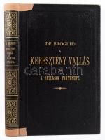 [Auguste-Théodore-Paul de Broglie] De Broglie Abbé: A keresztény vallás és a vallások története. Ford.: a Csanádi Növendékpapság Magyar Egyházirodalmi Iskolája. Temesvár, 1894, Csanád-Egyházmegyei-ny., XV+(1)+458+(2) p. Egyetlen magyar kiadás. Aranyozott egészvászon-kötésben, a gerincen ragasztott, tulajdonosi névbejegyzéssel.