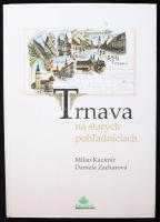 [Nagyszombat képeslapokon] Milan Kazimir - Daniela Zacharova: Trnava na starych pohladniciach. 2007. 93p. Kiadói kartonált keménykötésben Szlovák-magyar-német háromnyelvű kiadás