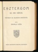 Dvihally Géza: Esztergom sz. kir. város. Történeti és jelenkori ismertetés. Esztergom, [1913], Buzár...