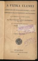 Mattyasóvszky Kasszián: A fizika elemei. A gimnázium és reálgimnázium III., a leánygimnázium és leánylíceum IV. oszt. számára. Átdolgozta: Bodócs István. Bp., 1931, Szent István-Társulat, 106 p. Átkötött félvászon-kötésben, kissé viseltes állapotban, ceruzás bejegyzésekkel.