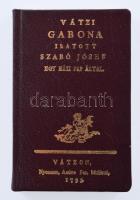 Szabó Jósef: Vátzi gabona. Vátz, 1793. REPRINT minikönyv formátumban. Megjelent 50 példányban. Kiadói műbőr kötés, jó állapotban.