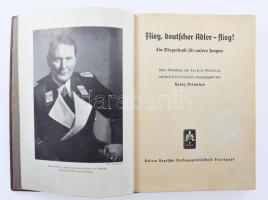 Orlovius, Heinz: Flieg, deutscher Adler - flieg! Unter Mitwirkung von Joachim Matthies und Kurt A. St. Jentkiewicz herausgegeben von - - . Stuttgart, 1939, Union Deutsche Verlagsgesellschaft, 1 t.+ 208+(4) p.+ 8 (kétoldalas) t. Fekete-fehér fotókkal illusztrálva. Német nyelven. Egészvászon-kötésben.