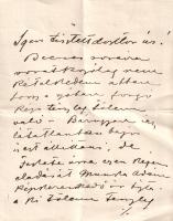 [Kézirat] Feszty Árpád (1856-1914) festőművész autográf levele ismeretlennek (1910 körül). Kelt: Budapesten, 1910 körül. Egyetlen levél, félbehajtva, három oldalán 40 beírt sorral. Oldalméret: 190x150 mm. Feszty Árpád (1856-1914) festőművész, a Feszty-körkép alkotója, a magyar historizmus megkerülhetetlen alakja. Rövid válaszlevelében egy nem közvetlen vásárlóját tájékoztatja eredetvizsgálati ügyekben; levele egyben Feszty Árpád értékesítési csatornáiról is emlékezetes adatokkal szolgál. A levél szövege: "Igen tisztelt Doktor Úr! / Becses soraira vonatkozólag nem kételkedem abban, hogy a szóban forgó kép tényleg tőlem való. [...] Bár ugyan így látatlanban bajos is ezt állítani, de Fekete úrra ezen képem eladását Muzsla Ádám képkereskedő úr bízta [...] aki tőlem tényleg vett több ízben képet és akit én teljesen megbízható, becsületes embernek ösmerek már hosszabb idő óta [...] és így teljesen kizártnak tartom, hogy itt hamisítványról lehessen szó. / De ha tisztelt doktor úr teljesebben is meg akar győződni, legyen szíves kérem a képet lefényképeztetni, és azt nekem elküldeni; a fényképről teljes biztonsággal tudnék véleményt adni. / Különben magát a képet is el lehetne küldeni [...] keret nélkül [...] nem sokból áll ez sem. // Kiváló tisztelettel maradtam Doktor úrnak tisztelő híve: Feszty Árpád". Jó állapotú lap, hajtogatva.