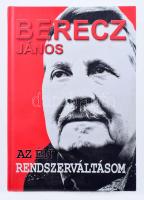 Berecz János: Az én rendszerváltásom. Okina Bt., 2006. 399p. Kiadói kartonált papírkötésben
