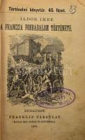 Történelmi könyvtár. Kolligátum. Áldor Imre: A franczia forradalom története. + Csukássi József: Bismark. Élet és jellemrajz. Lázár Gyula: Lykurgos és Solon vagy két törvényhozó az ó-korból. Bp., 1878. Franklin. 112, 110, 125p. Korabeli erősen sérült félvászon kötésben