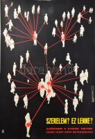 1973 Szerelem? Ez lenne? Elsősorban a gyakori partner-csere vezet nemi betegséghez. Plakát, papír, Egészségügyi Minisztérium, Egyetemi Nyomda, 68,5x47 cm