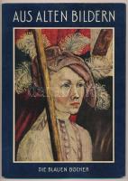 Leo Bruhns: Aus alten Bildern. Zeugnisse deutschen Wesens. Königstein im Taunus, [1958], Karl Robert Langewiesche Nachfolger, Gazdag képanyaggal illusztrálva. Német nyelven. Kiadói papírkötés, kiadói papír védőborítóban.