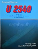 Eckard Wetzel: U 2540. Das U-Boot beim Deutschen Schiffahrtsmuseum in Bremerhaven. Erlangen, é.n., Karl Müller Verlag. Német nyelven. Kiadói kartonált papírkötés.
