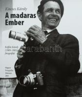 Kincses Károly: A madaras Ember. Koffán Károly (1909-1985) fotográfiái. 2003, Magyar Fotográfiai Múzeum. Kiadói papírkötés, jó állapotban.