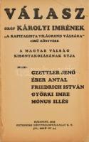 Czettler Jenő et al.: Válasz gróf Károlyi Imrének ,,A kapitalista világrend válsága" cimü könyvére. A magyar válság kibontakozásának utja. Az egyik szerző, Mónus Illés (szül. Brandstein Illés) (1888-1944) szociáldemokrata politikus, újságíró által dedikált példány. Bp., 1931, Gutenberg, 104 p. Egyetlen kiadás. Borító nélkül, sérült címlappal, a lapok nagyrészt jó állapotban.
