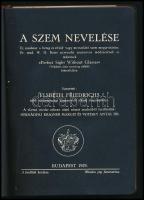 Friedrichs, Elsbeth: A szem nevelése. Új módszer a beteg és rövid- vagy messzelátó szem megjavításár...